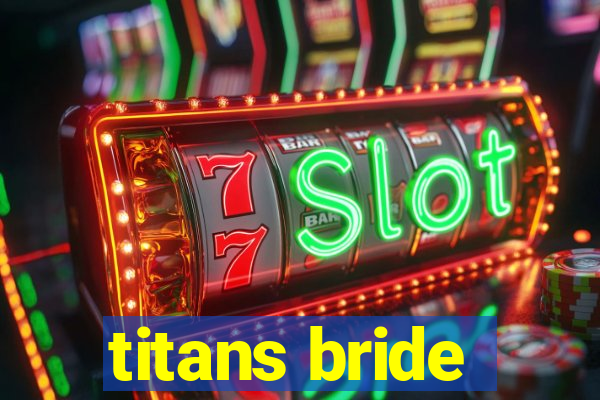 titans bride